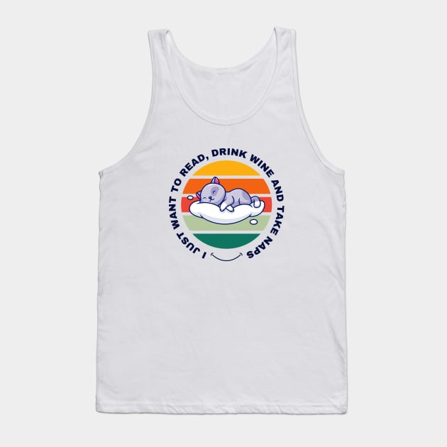 I Just Want to Read, Drink Wine and Take Naps Tank Top by Digital Mag Store